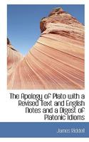 The Apology of Plato, with a revised text and English notes, and a digest of Platonic idioms 1110724713 Book Cover