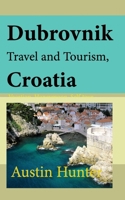 Dubrovnik Travel and Tourism, Croatia: Vacation, Honeymoon, Self-tour, Environmental Study B084DGMG83 Book Cover