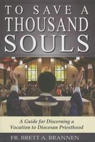 To Save a Thousand Souls: A Guide for Discerning a Vocation to Diocesan Priesthood 0615345514 Book Cover