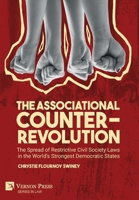 The Associational Counter-Revolution: The Spread of Restrictive Civil Society Laws in the World's Strongest Democratic States 1648894550 Book Cover