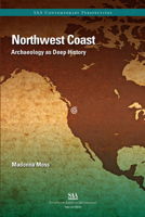 Northwest Coast: Archaeology as Deep History 0932839428 Book Cover