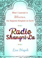 Radio Shangri-La : What I Learned in Bhutan, the Happiest Kingdom on