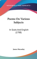 Poems on Various Subjects, in Scots and English: By James Macaulay 1165538016 Book Cover