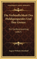 Die Verbindlichkeit Des Huldigungseides Und Ihre Grenze: Ein Conferenzvortrag (1867) 1168311888 Book Cover