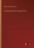 A Genealogical Record Daniel Pond 3368191349 Book Cover