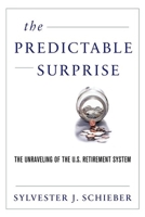 The Predictable Surprise: The Unraveling of the U.S. Retirement System 0199890951 Book Cover