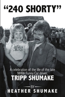 240 Shorty: A Celebration of the Life of the Late NHRA Funny Car Driver, Tripp Shumake 1483430030 Book Cover