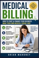 Medical Billing How to Start & Finance Your Business: Make Your Own Medical Coding Jobs 153729329X Book Cover