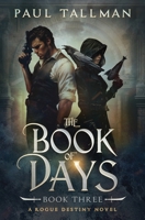 The Book of Days (A Rogue Destiny Novel) 1648398103 Book Cover