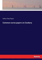 Common-Sense Papers on Cookery 1023484366 Book Cover