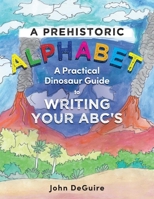 A Prehistoric Alphabet: A Practical Dinosaur Guide to Writing Your ABC's null Book Cover