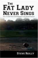 The Fat Lady Never Sings: How a Football Team Found Redemption on the Baseball Diamond 0595394671 Book Cover