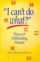 I Can't Do What?: Voices of Pathfinding Women 093479362X Book Cover