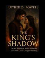 The King’s Shadow: Secrets, Rebellion, and a Forbidden Love That Could Change Everything B0G2JYH5R1 Book Cover