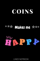 Coins Makes Me Happy| Journals, Planners and Diaries to Write In 6x9 inch 120 pages Blank Lined Notebooks 1652246371 Book Cover