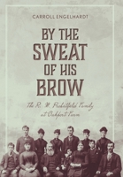 By the Sweat of His Brow: The R. M. Probstfield Family at Oakport Farm 1039158498 Book Cover