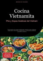 Cocina Vietnamita: Pho y Sopas Asiáticas del Vietnam: Guía práctica de recetas tradicionales, desde la sopa milagrosa hasta platos vietnamitas ... y secretos culinarios (Spanish Edition) 3384528042 Book Cover