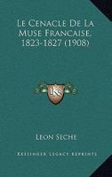 Le Cenacle De La Muse Francaise, 1823-1827 (1908) 1167680200 Book Cover