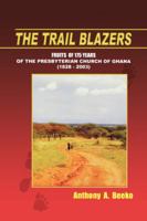 Trail Blazers: Fruits of the Presbyterian Church of Ghana, 1828-2003 996470349X Book Cover