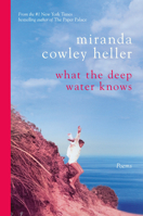 What the Deep Water Knows: A Stunning Debut Poetry Collection from the Bestselling Author of the Paper Palace B0F1R67M13 Book Cover