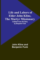 LIFE AND LABORS OF ELDER JOHN KLINE THE MARTYR MISSIONARY 9356905835 Book Cover