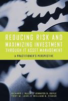 Reducing Risk and Maximizing Investment Through It Asset Management: A Practitioner's Perspective 145028390X Book Cover