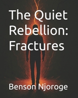 The Quiet Rebellion: Fractures B0F4PQ3RLF Book Cover