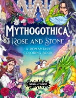 Mythogothica: Rose and Stone: A Dark Romance Coloring Book 1250407656 Book Cover