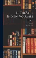 Le Théâtre Indien, Volumes 1-2... 1016441622 Book Cover