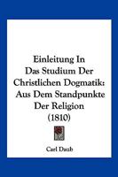Einleitung In Das Studium Der Christlichen Dogmatik: Aus Dem Standpunkte Der Religion (1810) 1168464013 Book Cover