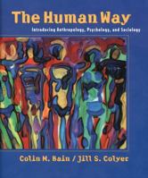 The Human Way: Introducing Anthropology, Psychology, and Sociology 0195415574 Book Cover