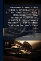 Memorial Addresses On The Life And Character Of R. C. De Graffenreid (late A Representative From Texas) Delivered In The House Of Representatives And Senate, Fifty-seventh Congress, Second Session... 1271516209 Book Cover