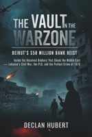 The Vault in the Warzone: Beirut’s $50 Million Bank Heist: Inside the Unsolved Robbery That Shook the Middle East — Lebanon's Civil War, the PLO, and the Perfect Crime of 1976 B0FVG8LVD5 Book Cover