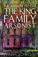 The King Family Arsonist (The Amish Detective) 1537309307 Book Cover