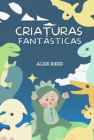 CRIATURAS FANTÁSTICAS:: CUENTOS INFANTILES (CUENTOS DE FANTASÍA CÓSMICA Y FICCIÓN) B0C6W2YZCJ Book Cover