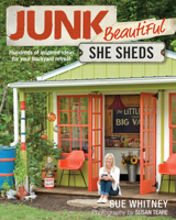 Junk Beautiful: She Sheds: Hundreds of Inspired Ideas for Your Backyard Retreat 1631869159 Book Cover