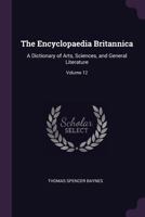 The Encyclopaedia Britannica: A Dictionary of Arts, Sciences, and General Literature, Volume 12 1377967026 Book Cover