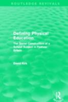 Defining Physical Education (Routledge Revivals): The Social Construction of a School Subject in Postwar Britain 041550810X Book Cover