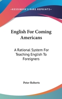 English for Coming Americans: A Rational System for Teaching English to Foreigners 1163586145 Book Cover