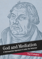 God and Mediation: Retrospective Appraisal of Luther the Reformer (Shapers of Modern Theology) 1506410111 Book Cover
