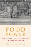Food Power: The Rise and Fall of the Postwar American Food System 0190600683 Book Cover