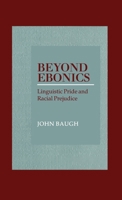 Beyond Ebonics: Linguistic Pride and Racial Prejudice 0195152891 Book Cover