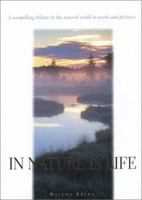 In Nature Is Life: A Compelling Tribute to the Natural World in Words and Pictures 1861870876 Book Cover