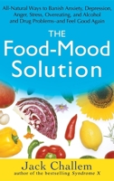 The Food-Mood Solution: All-natural Ways to Banish Anxiety, Depression, Anger, Stress, Overeating, and Alcohol and Drug Problems and Feel Good Again 0471756105 Book Cover