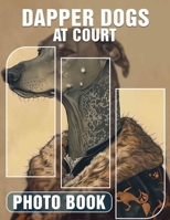 Dapper Dogs at Court Photo Book: Charming Canines Dressed To Impress In 40 Stunning Images For Enthusiasts B0DPJC48FJ Book Cover