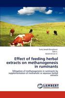 Effect of feeding herbal extracts on methanogenesis in ruminants: Mitigation of methanogenesis in ruminants by supplementation of methanolic or aqueous herbal extracts 3847320599 Book Cover
