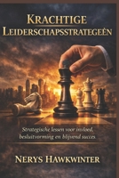 Krachtige Leiderschapsstrategieën: Strategische lessen voor invloed, besluitvorming en blijvend succes (Dutch Edition) B0GXYWF9XD Book Cover