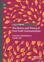 The History and Theory of Post-Truth Communication 3030414590 Book Cover