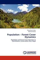 Population - Forest Cover Dynamics: Population and Forest Cover Dynamics in Gaurishankar Conservation Area, Nepal 3659192643 Book Cover