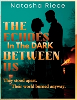 The Echoes In The Dark Between Us: They stood apart. Their world burned anyway. null Book Cover